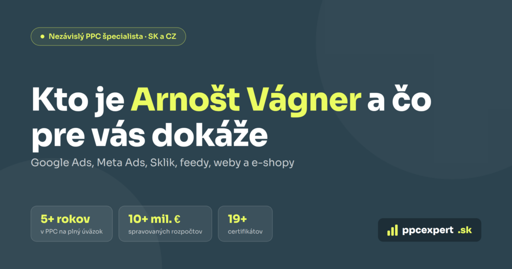 Kto je Arnošt Vágner: nezávislý PPC špecialista pre Google Ads, Meta Ads a Sklik