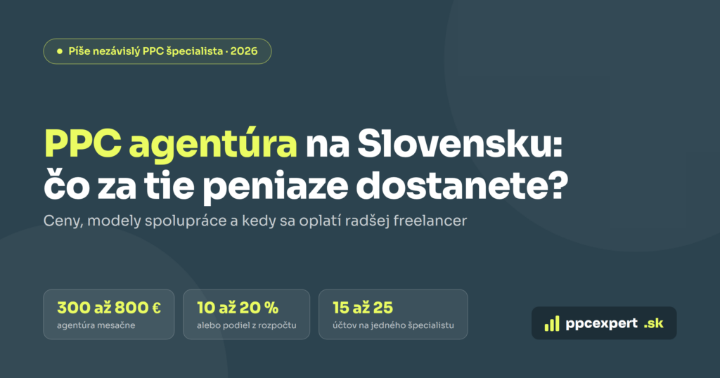 PPC agentúra na Slovensku: koľko stojí, čo za to dostanete a kedy sa oplatí radšej freelancer